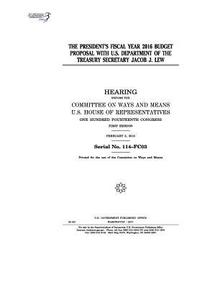 bokomslag The President's fiscal year 2016 budget proposal with U.S. Department of the Treasury Secretary Jacob J. Lew: hearing before the Committee on Ways and