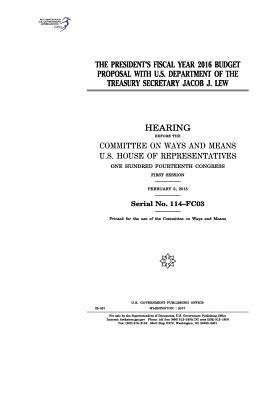 The President's fiscal year 2016 budget proposal with U.S. Department of the Treasury Secretary Jacob J. Lew: hearing before the Committee on Ways and 1