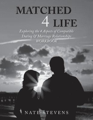 Matched 4 Life (Workbook): Exploring the 4 Aspects of Compatible Dating & Marriage Relationships 1