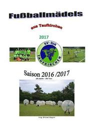 bokomslag Fußballmädels aus Taufkirchen 2017: Die Saison 2016/2017