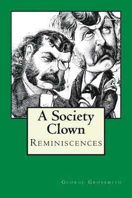George Grossmith - A Society Clown: Reminiscences, Häftad