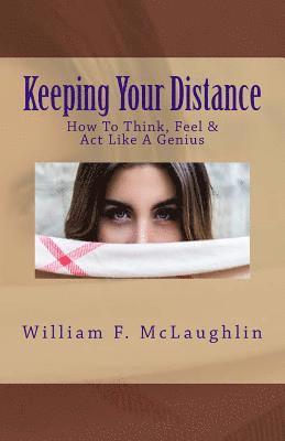 Keeping Your Distance: How To Think, Feel & Act Like A Genius 1