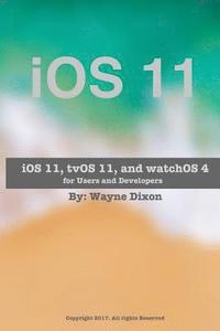 bokomslag iOS 11, tvOS 11, and watchOS 4 for Users and Developers