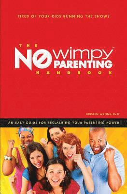 The No Wimpy Parenting Handbook: An Easy Guide For Reclaiming Your Parenting Power 1