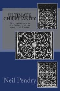 bokomslag Ultimate Christianity: The Realization of the Fullness of the Stature of Christ.