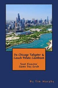 bokomslag Da Chicago Tailgater & Couch Potato Cookbook: Snot Knockin' Game Day Grub