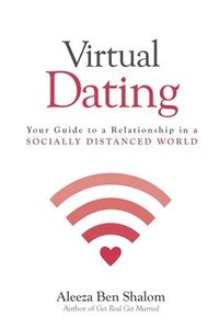 bokomslag Virtual Dating: Your Guide to a Relationship in a Socially Distanced World