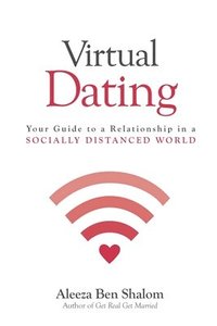 bokomslag Virtual Dating: Your Guide to a Relationship in a Socially Distanced World