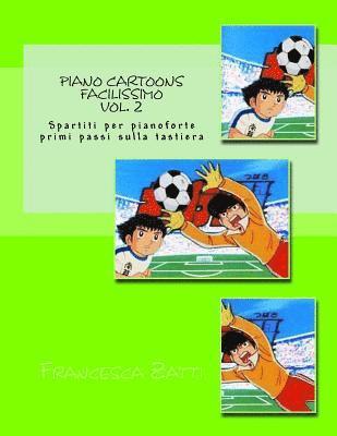 Piano cartoons facilissimo Vol. 2: Spartiti per pianoforte primi passi sulla tastiera 1
