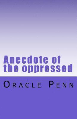 Anecdote of the oppressed 1