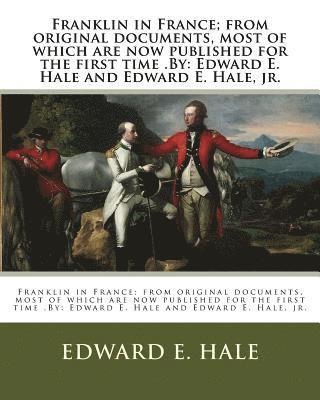 Jr. Hale, Edward E., Edward E. Hale - Franklin in France; from original documents, most of which are now published for the first time .By: Edward E. Hale and Edward E. Hale, jr., Häftad