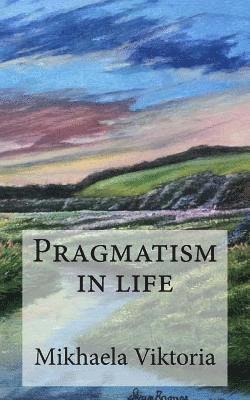 Mikhaela Viktoria - Pragmatism in life, Häftad