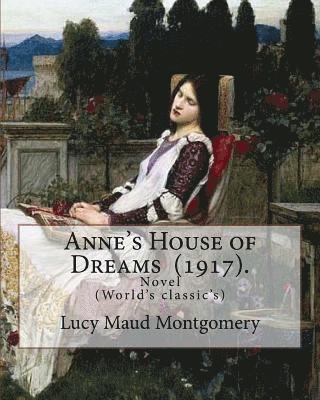 Anne's House of Dreams (1917). By: Lucy Maud Montgomery: The novel is from a series of books written primarily for girls and young women, about a youn 1