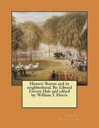 bokomslag Historic Boston and its neighborhood. By: Edward Everett Hale and edited by: William.T. Harris