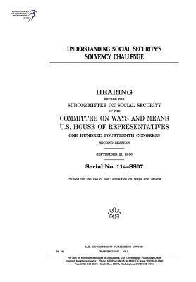United States House of Representatives, Committee On Ways and Means - Understanding Social Security's solvency challenge: hearing before the Subcommittee on Social Security of the Committee on Ways and Means, U.S. House, Häftad
