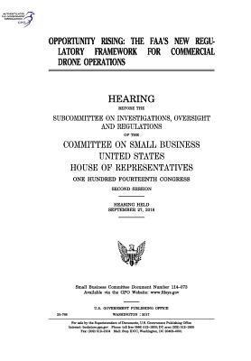 United States House of Representatives, Committee on Small Business - Opportunity rising: the FAA's new regulatory framework for commercial drone operations, Häftad
