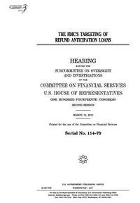 bokomslag The FDIC's targeting of refund anticipation loans: hearing before the Subcommittee on Oversight and Investigations of the Committee on Financial Servi