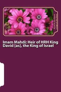 bokomslag Imam Mahdi: Heir of HRH King David [as], the King of Israel: Messianic Age