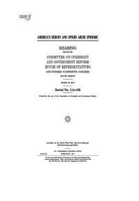 bokomslag America's heroin and opioid abuse epidemic: hearing before the Committee on Oversight and Government Reform, House of Representatives, One Hundred Fou