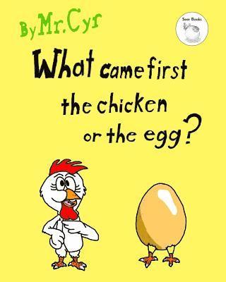 What Came First The Chicken or The Egg?: The Unanswerable Question. 1