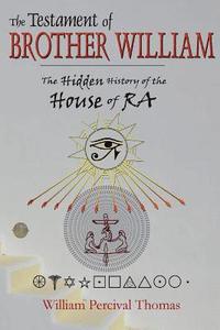 bokomslag The Testament of Brother William: The Hidden History of the House of RA Book 1