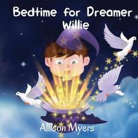 bokomslag Bedtime for dreamer Willie: A funny children's book about the boy, who loves to dream, and doesn't like evening routine: Picture Books, Preschool