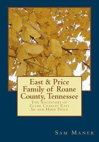 bokomslag The East and Price Family of RoAne County, Tennessee: The Ancestors of Clyde Charles East Sr and Hope Price