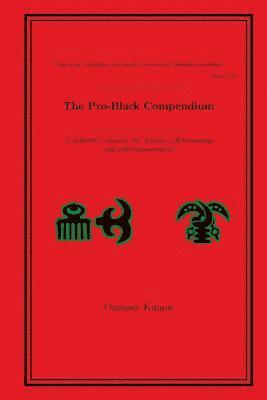 bokomslag The Pro-Black Compendium: A definitive resource for African self-knowledge and self-empowerment