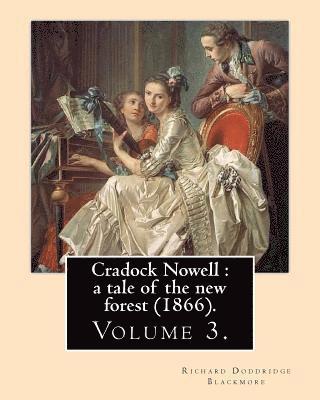 bokomslag Cradock Nowell: a tale of the new forest (1866). By: Richard Doddridge Blackmore (Volume 3). in three volume: Set in the New Forest an