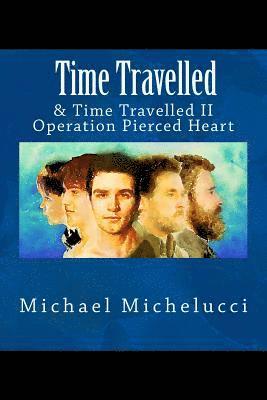 Michael Michelucci - Time Travelled: & Time Travelled II- Operation Pierced Heart, Häftad