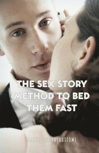 bokomslag The Sex Story Method To Bed Them Fast
