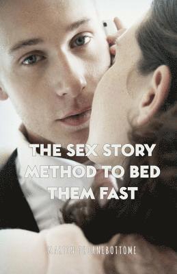 The Sex Story Method To Bed Them Fast 1