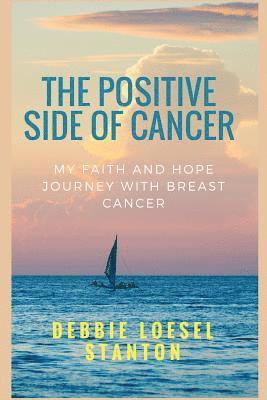 bokomslag The Positive Side of Cancer: My faith and hope journey with breast cancer