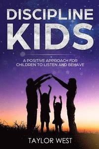 bokomslag Discipline Kids: A Positive Approach For Children to Listen and Behave