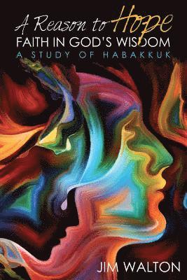 bokomslag A Reason to Hope: Faith in God's Wisdom: A Study of Habakkuk