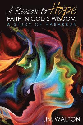Jim Walton - A Reason to Hope: Faith in God's Wisdom: A Study of Habakkuk, Häftad