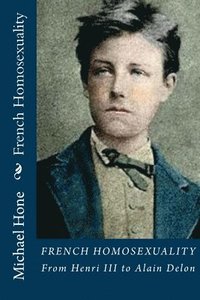 bokomslag French Homosexuality: From Henri III to Alain Delon