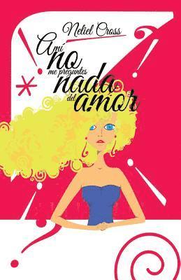 Neliel Cross, Ximena Celeste Flores - A mi no me preguntes nada del amor, Häftad
