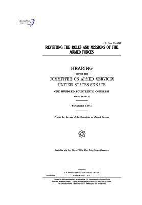 United States Senate, Committee on Armed Services - Revisiting the roles and missions of the armed forces: hearing before the Committee on Armed Services, United States Senate, One Hundred Fourteenth Co, Häftad