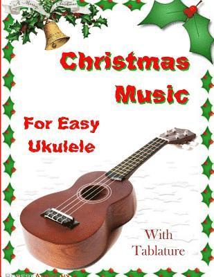 Christmas Music for Easy Ukulele with Tablature 1