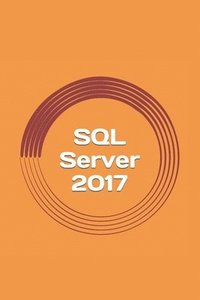 bokomslag SQL Server 2017: A Practical Guide for Beginners