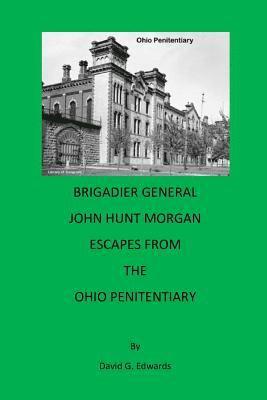 David G. Edwards - Brigadier General John Hunt Morgan Escapes from the Ohio Penitentiary, Häftad