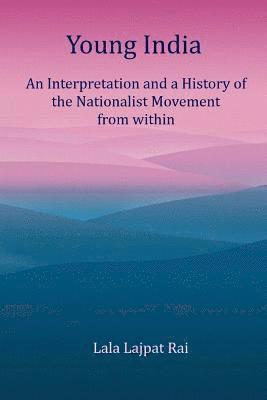 bokomslag Young India: An Interpretation and a History of the Nationalist Movement From within