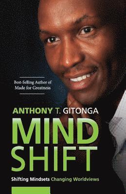Anthony T. Gitonga - MindShift: Shifting Mindsets, Changing Worldviews, Häftad