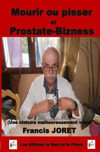 bokomslag Mourir ou pisser et PROSTATE-BIZNESS: (Une histoire malheureusement vraie)