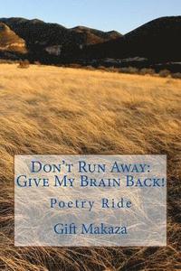 bokomslag Don't Run Away: Give My Brain Back!: Poetry Ride