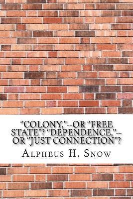 bokomslag ''Colony, ''--or ''Free State''? ''Dependence, ''--or ''Just Connection''?