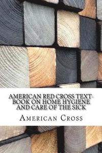 bokomslag American Red Cross Text-Book on Home Hygiene and Care of the Sick