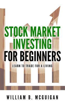 bokomslag Stock Market Investing For Beginners: The Only Book You Will Need to Learn to Invest For a living