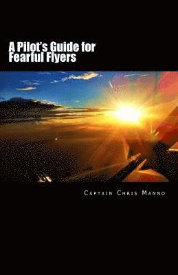 A Pilot's Guide for Fearful Flyers 1